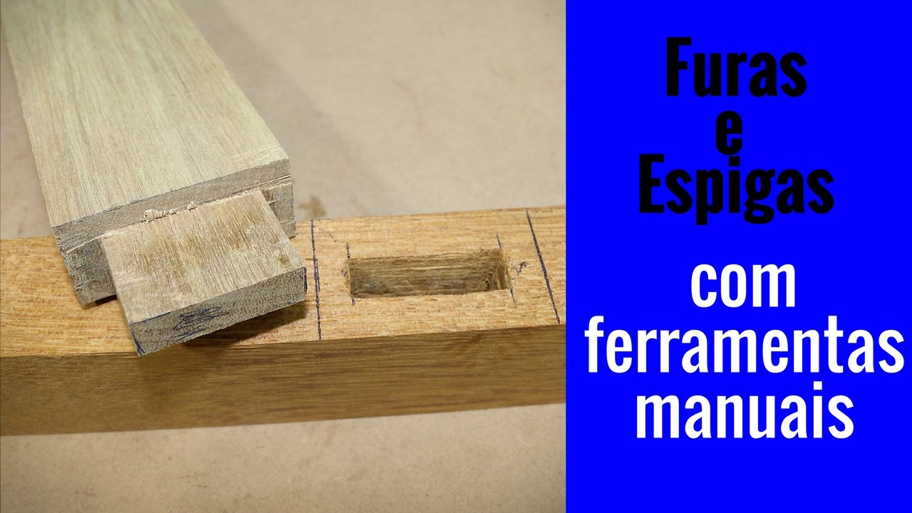 Furas e espigas com ferramentas manuais